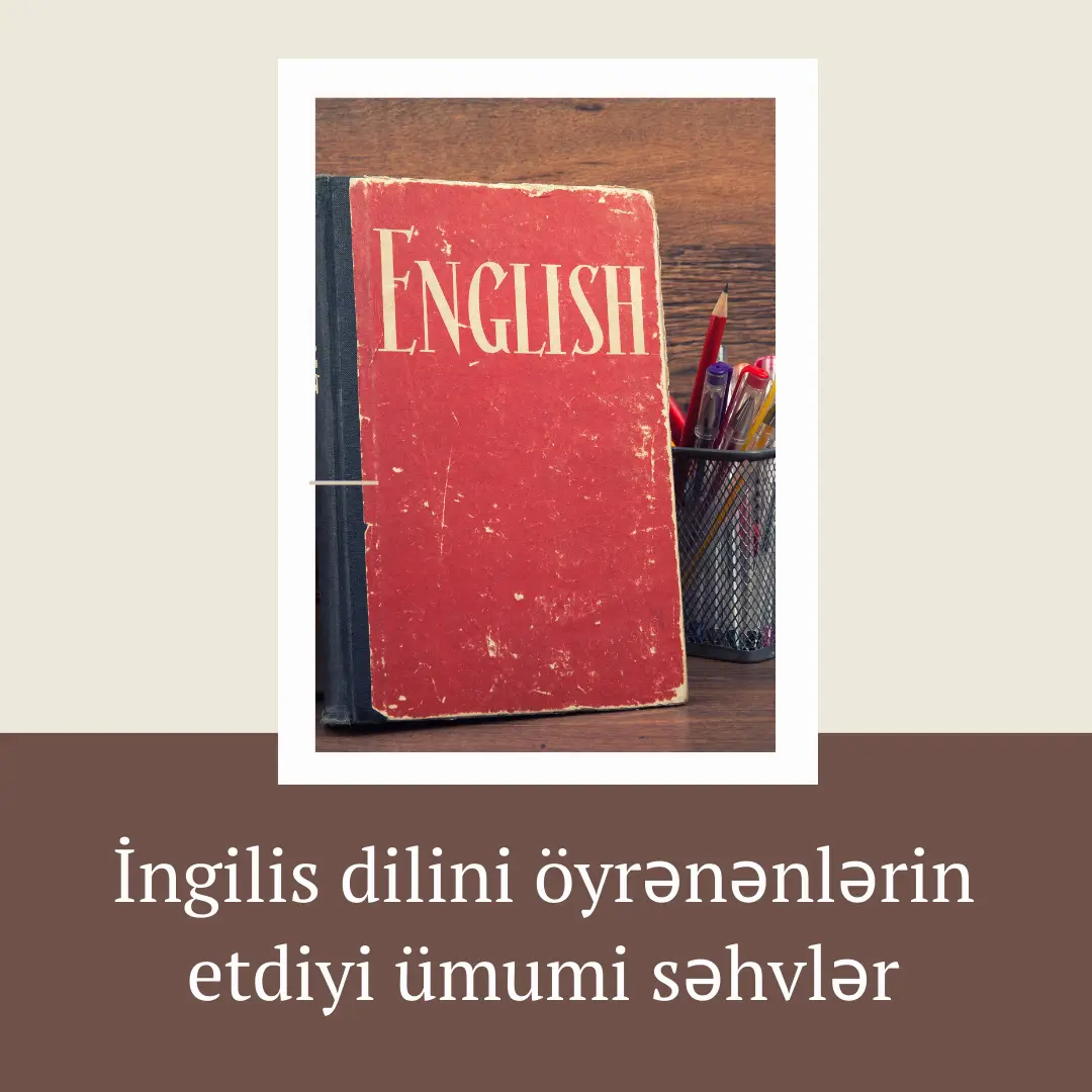 İngilis dilini öyrənənlərin etdiyi ümumi səhvlər